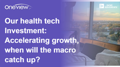 Our-health-tech-Investment_-Accelerating-growth,-when-will-the-macro-catch-up_.png