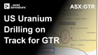 US-Uranium-Drilling-on-Track-for-GTR